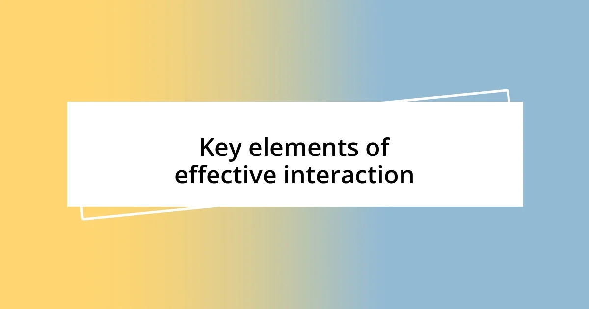 Key elements of effective interaction