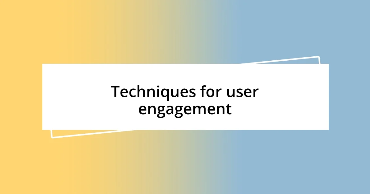 Techniques for user engagement