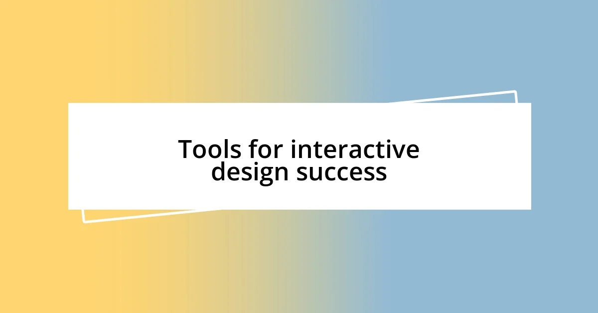 Tools for interactive design success