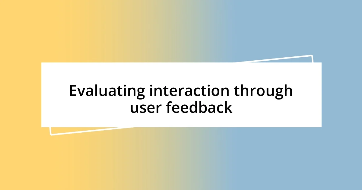 Evaluating interaction through user feedback