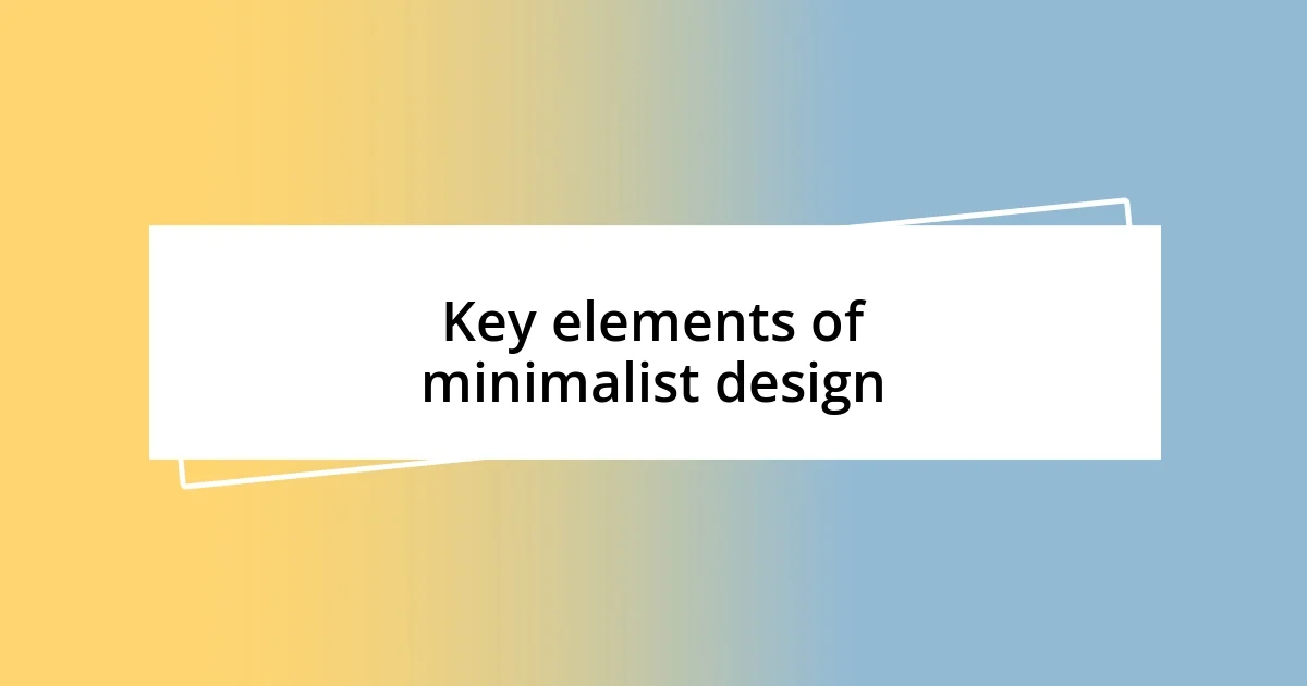 Key elements of minimalist design