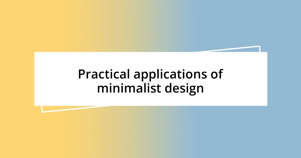 Practical applications of minimalist design