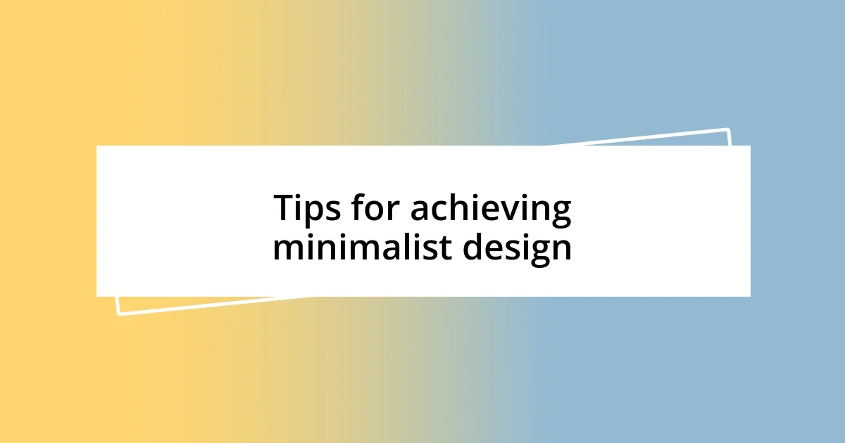 Tips for achieving minimalist design