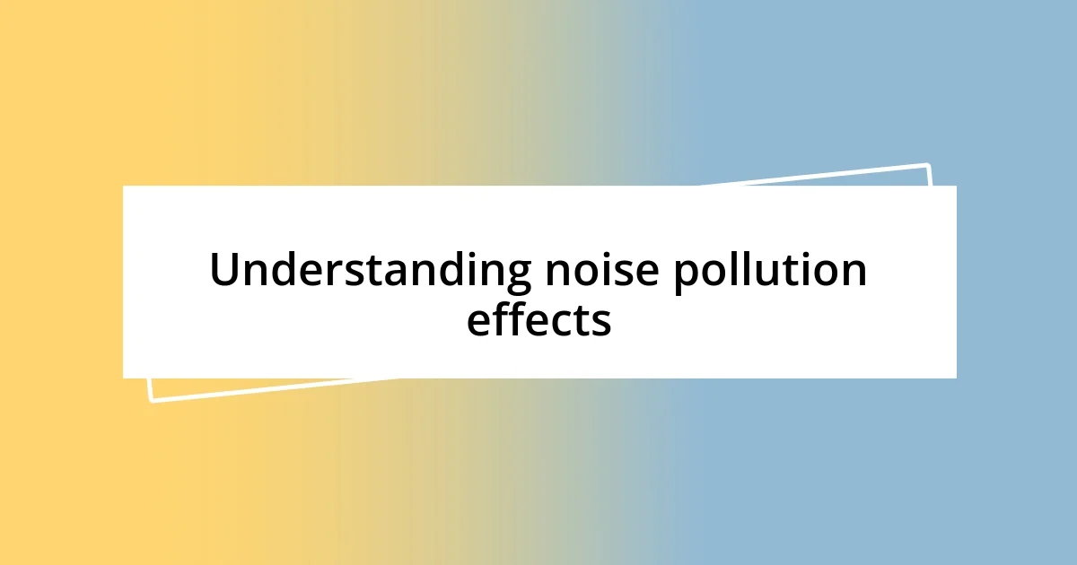 Understanding noise pollution effects