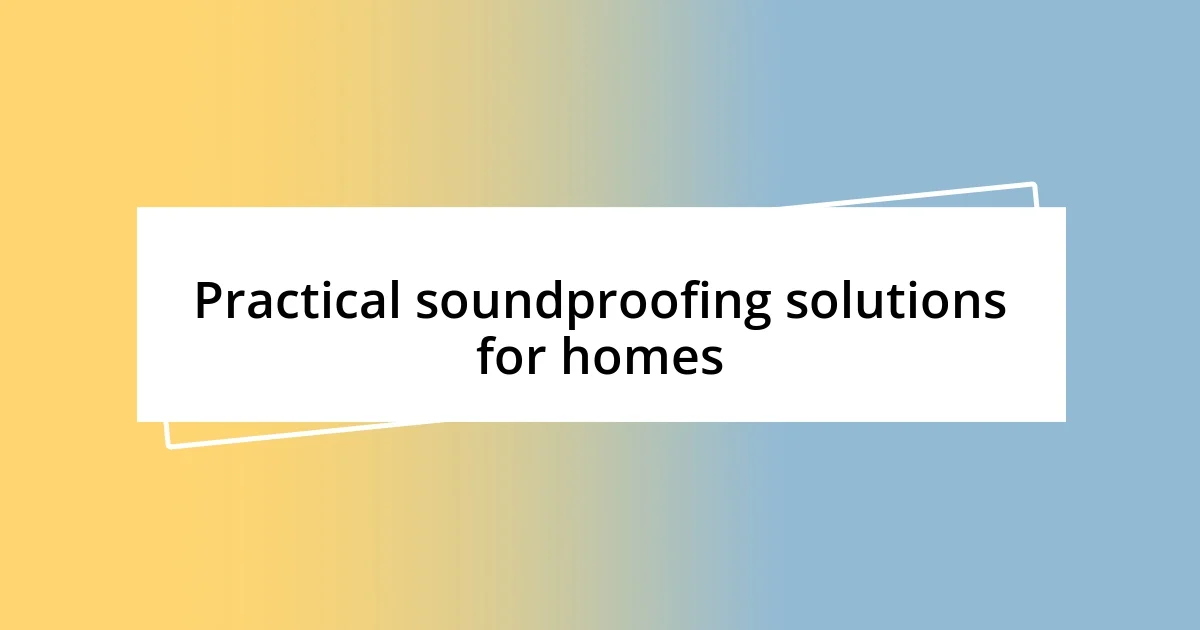 Practical soundproofing solutions for homes