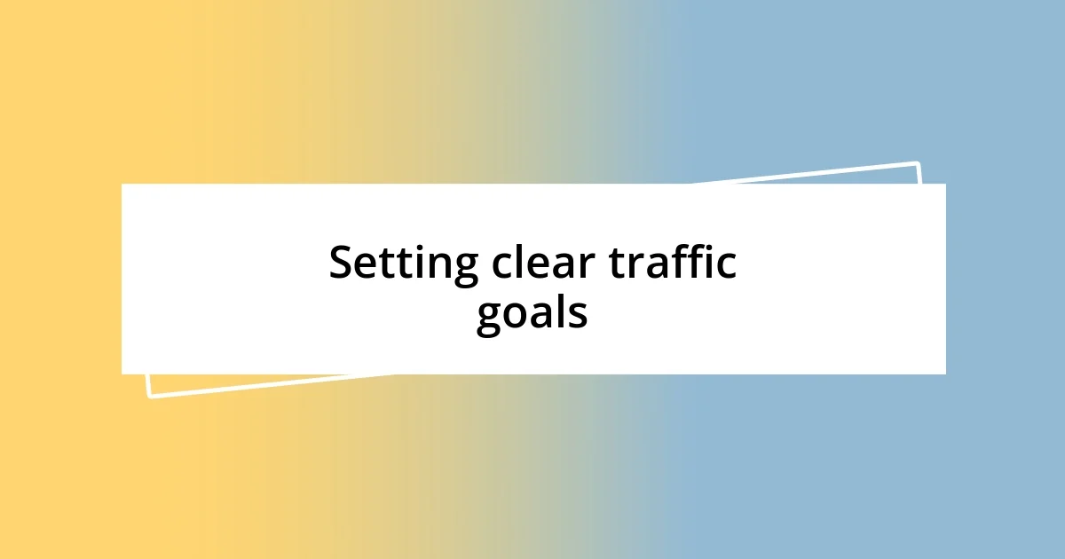 Setting clear traffic goals