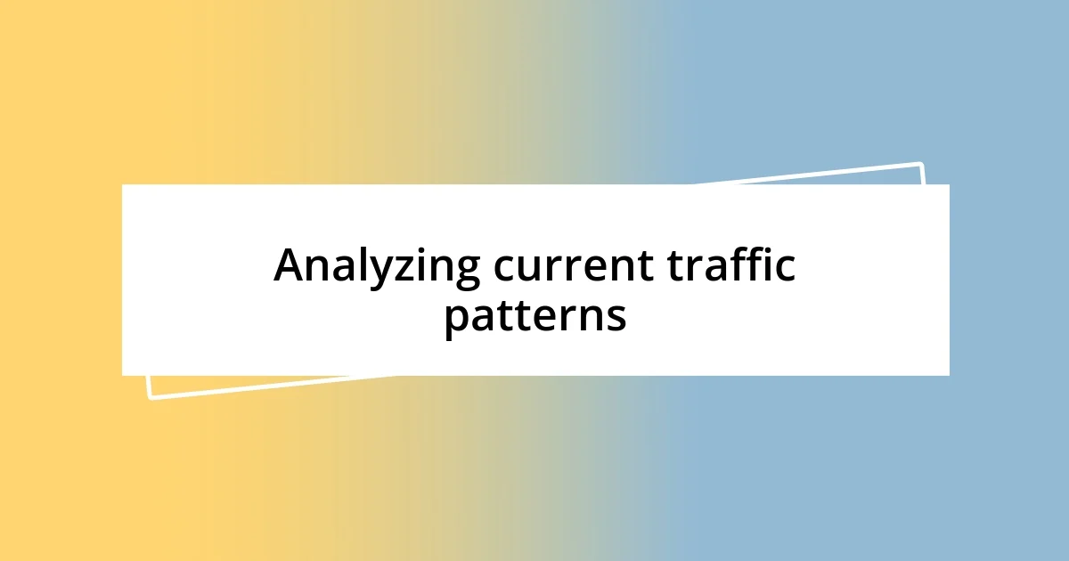 Analyzing current traffic patterns