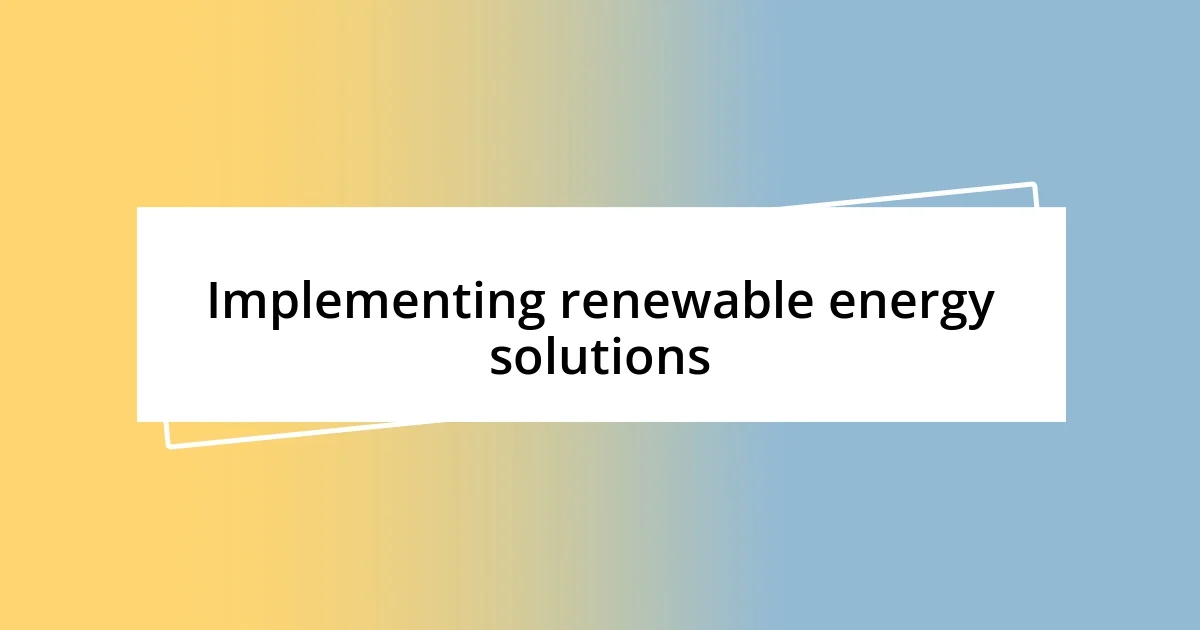 Implementing renewable energy solutions