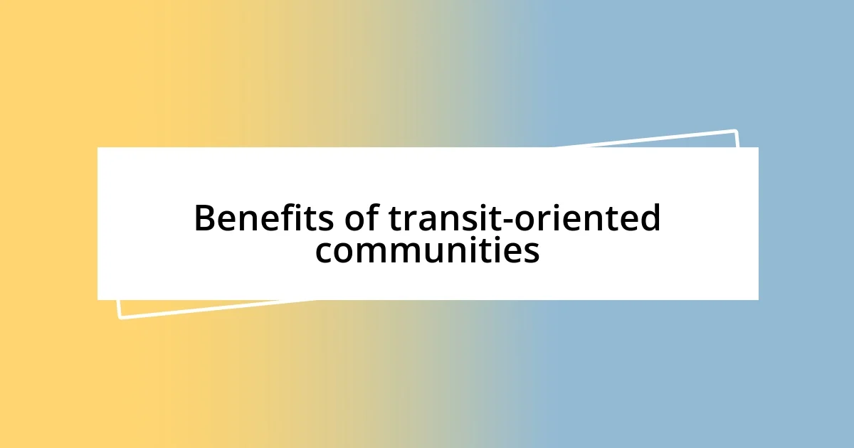 Benefits of transit-oriented communities