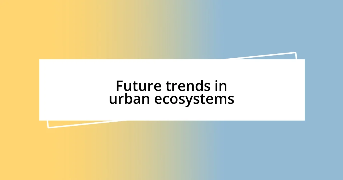 Future trends in urban ecosystems