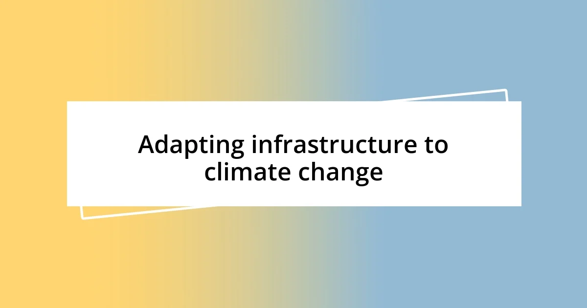 Adapting infrastructure to climate change